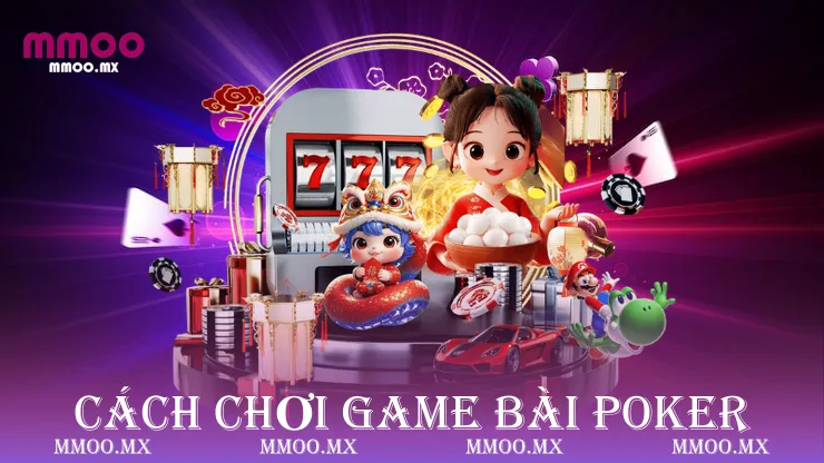 Cách chơi game bài poker 