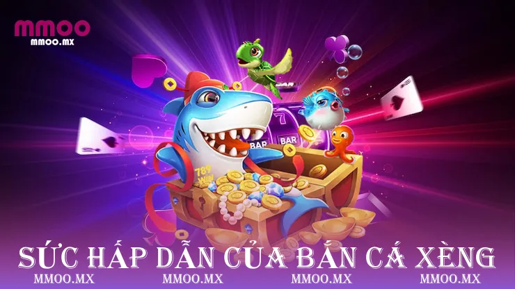 Sức hấp dẫn của bắn cá xèng